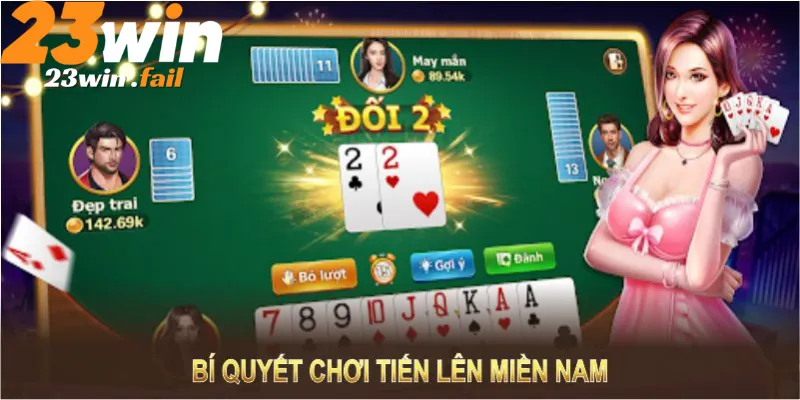 Tiến lên miền nam 23win chiến thuật chơi tiến lên toàn thắng